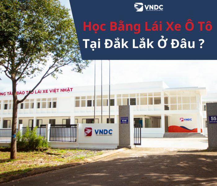 Học Bằng Lái Xe Ô Tô Tại Đắk Lắk Ở Đâu Uy Tín, Chất Lượng Nhất?
